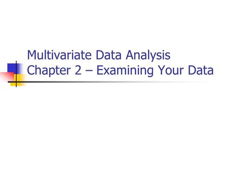 Multivariate Data Analysis Chapter 2 – Examining Your Data