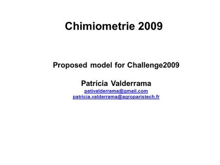 Chimiometrie 2009 Proposed model for Challenge2009 Patrícia Valderrama