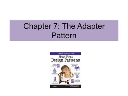 Chapter 7: The Adapter Pattern. Object Oriented Adapters Suppose that you have existing software. You have outsourced some of your work and there is a.