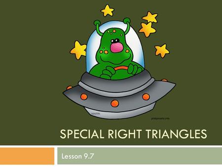 SPECIAL RIGHT TRIANGLES Lesson 9.7. 30 º-60º-90º Triangles Theorem 72: In a triangle whose angles have the measures of 30 º, 60 º, and 90 º, the lengths.