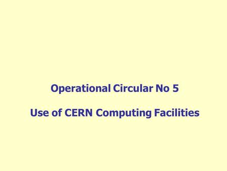 Operational Circular No 5 Use of CERN Computing Facilities.