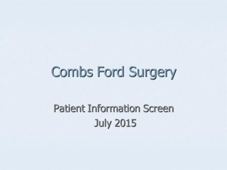 Combs Ford Surgery Patient Information Screen July 2015 July 2015.