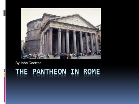 By John Goettee The Pantheon in rome.