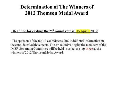 Determination of The Winners of 2012 Thomson Medal Award (Deadline for casting the 2 nd round vote is: 15 April, 2012 The sponsors of the top 10 candidates.