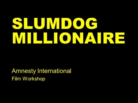 SLUMDOG MILLIONAIRE Amnesty International Film Workshop.