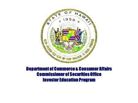 Department of Commerce & Consumer Affairs Commissioner of Securities Office Investor Education Program.