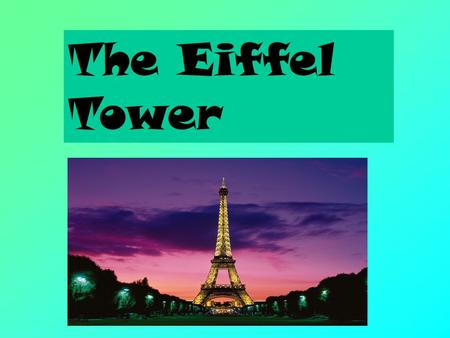 The Eiffel Tower. The Eiffel Tower is located in Paris, France.