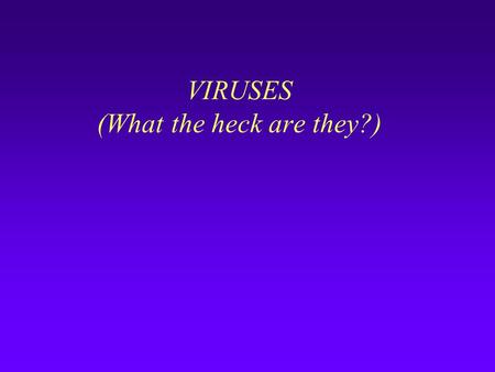 VIRUSES (What the heck are they?). 2 The Common Cold Virus.