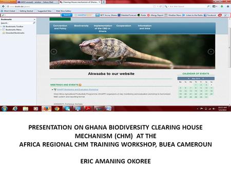 PRESENTATION ON GHANA BIODIVERSITY CLEARING HOUSE MECHANISM (CHM) AT THE AFRICA REGIONAL CHM TRAINING WORKSHOP, BUEA CAMEROUN ERIC AMANING OKOREE.