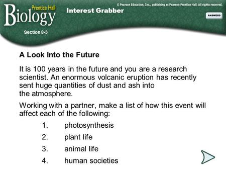 Go to Section: A Look Into the Future It is 100 years in the future and you are a research scientist. An enormous volcanic eruption has recently sent huge.