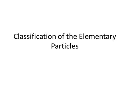 Classification of the Elementary Particles