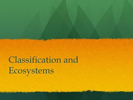 Classification and Ecosystems. Warmup Classification is vital when grouping organisms and is commonly used throughout our daily lifes. Classify the content.