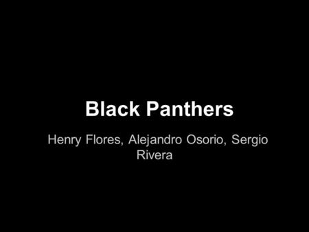 Black Panthers Henry Flores, Alejandro Osorio, Sergio Rivera.