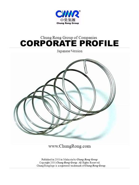 Chung Rong Group of Companies CORPORATE PROFILE www.ChungRong.com Published in 2001 in Malaysia by Chung Rong Group Copyright 2001.Chung Rong Group. All.