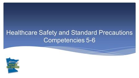 Healthcare Safety and Standard Precautions Competencies 5-6.