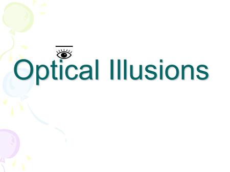 Optical Illusions. What is an Illusion? Something that seems to be different from what it really is. What is an Optical Illusion? A picture of an image.