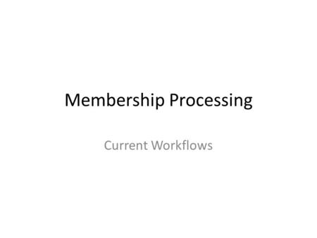 Membership Processing Current Workflows. Raiser’s Edge Affiliate Member Services 1) New Members Spreadsheet 2) Payment sent to Accounting 5) New Members.