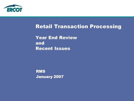 Retail Transaction Processing Year End Review and Recent Issues RMS January 2007.