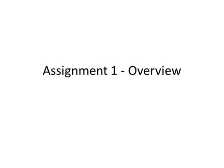 Assignment 1 - Overview.