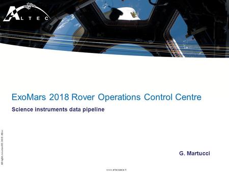 Www.altecspace.it All rights reserved © 2014 - Altec ExoMars 2018 Rover Operations Control Centre Science instruments data pipeline G. Martucci.