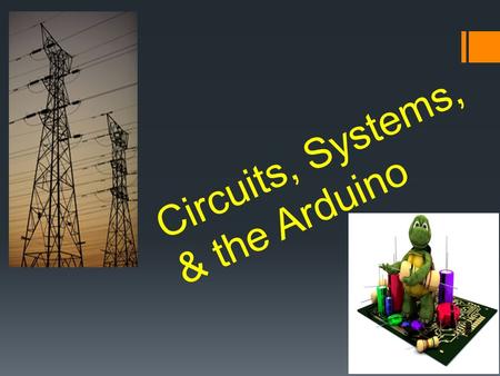 Circuits, Systems, & the Arduino. Challenge: Make the bulb light up! -Make observations and explain why it has the setup it does? - What are the components.