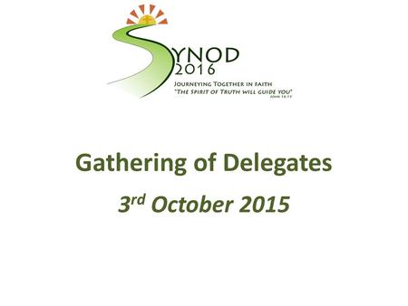 Gathering of Delegates 3 rd October 2015. Listening & Discernment Data Coding & Analysis Identifying Themes Selecting Synod Themes February to June Questionnaires,