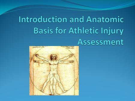 The Body As a Whole Assessment of injury begins with systematic and deliberate observation of the athlete as a whole. You always have to deal with the.