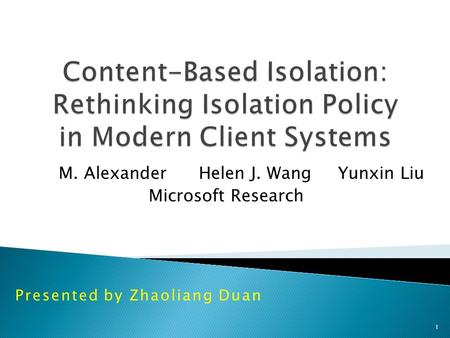 M. Alexander Helen J. Wang Yunxin Liu Microsoft Research 1 Presented by Zhaoliang Duan.