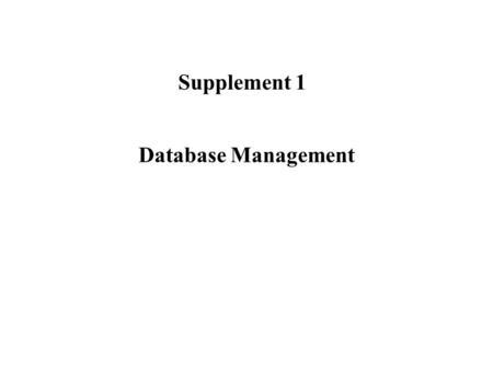 Database Management Supplement 1. 2 I. The Hierarchy of Data Database File (Entity, Table) Record (info for a specific entity, Row) Field (Attribute,