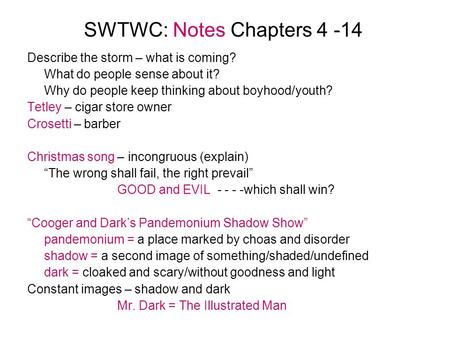 SWTWC: Notes Chapters 4 -14 Describe the storm – what is coming? What do people sense about it? Why do people keep thinking about boyhood/youth? Tetley.