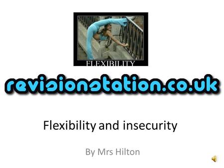 Flexibility and insecurity By Mrs Hilton Starter  earningzone/clips/deali ng-with- customers/4853.html  earningzone/clips/deali.