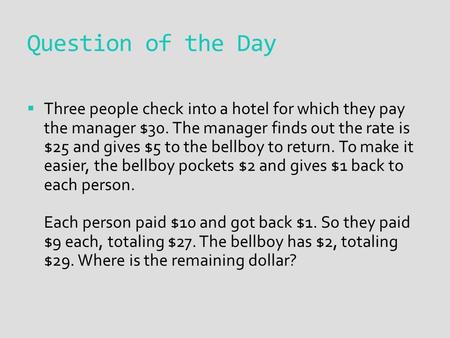 Question of the Day  Three people check into a hotel for which they pay the manager $30. The manager finds out the rate is $25 and gives $5 to the bellboy.