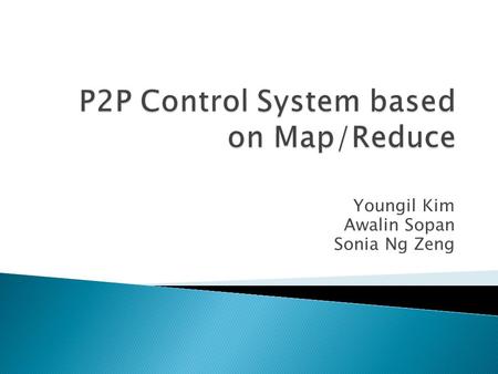 Youngil Kim Awalin Sopan Sonia Ng Zeng.  Introduction  Concept of the Project  System architecture  Implementation – HDFS  Implementation – System.