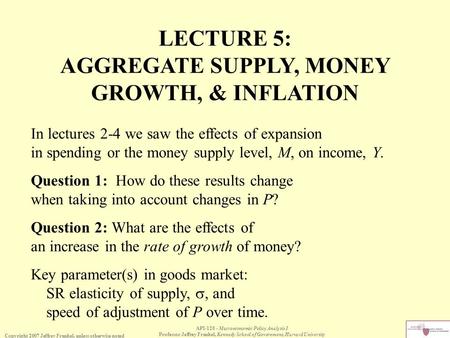 Copyright 2007 Jeffrey Frankel, unless otherwise noted API-120 - Macroeconomic Policy Analysis I Professor Jeffrey Frankel, Kennedy School of Government,