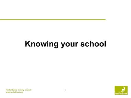 1 Hertfordshire County Council www.hertsdirect.org Knowing your school.