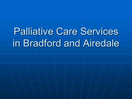 Palliative Care Services in Bradford and Airedale.