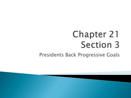 Presidents Back Progressive Goals.  1896- Republican President William McKinley is elected President  McKinley popularity soared as business boomed.