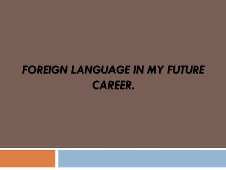 Foreign language in my future career.