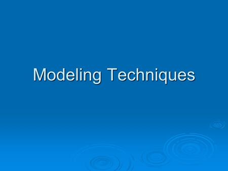 Modeling Techniques. Concepts of Modeling  Armatures: “framework, a material commonly of pliable metal or wood, employed to provide support for a wax.