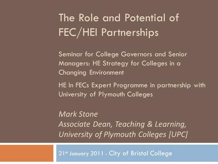 The Role and Potential of FEC/HEI Partnerships Seminar for College Governors and Senior Managers: HE Strategy for Colleges in a Changing Environment HE.