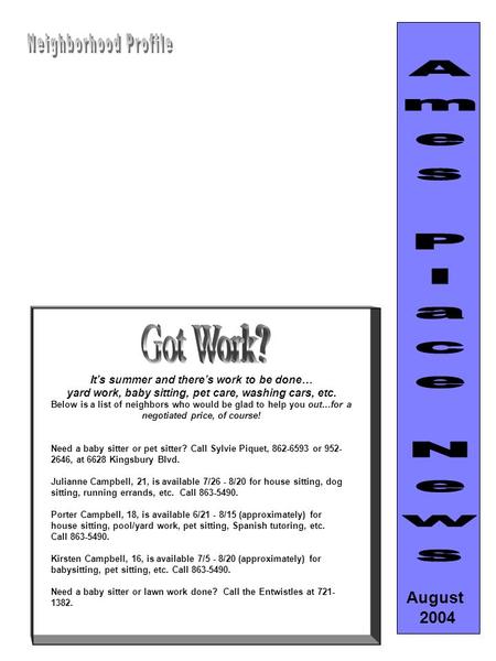 It’s summer and there’s work to be done… yard work, baby sitting, pet care, washing cars, etc. Below is a list of neighbors who would be glad to help you.