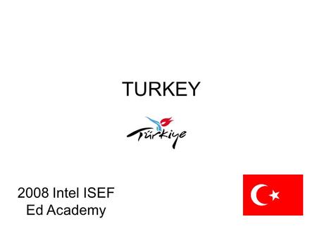 TURKEY 2008 Intel ISEF Ed Academy. 2 Introductions Prof. Dr. Cemil Çelik National Organizer – TUBITAK The Acting Director of the Department of Science.