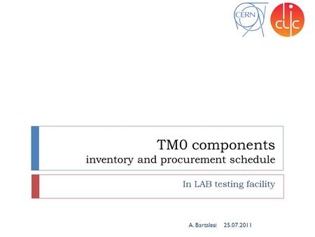 TM0 components inventory and procurement schedule In LAB testing facility 25.07.2011A. Bartalesi.