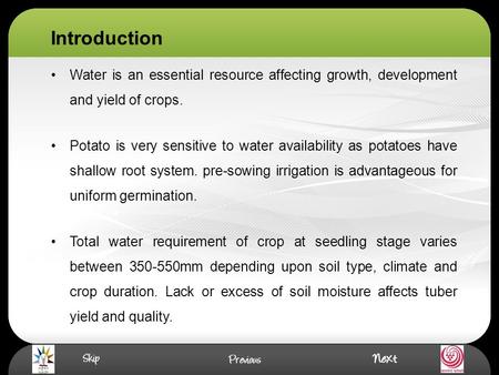 Introduction Water is an essential resource affecting growth, development and yield of crops. Potato is very sensitive to water availability as potatoes.