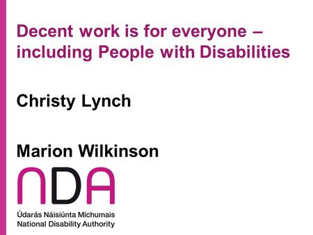 Decent work is for everyone – including People with Disabilities Christy Lynch Marion Wilkinson.