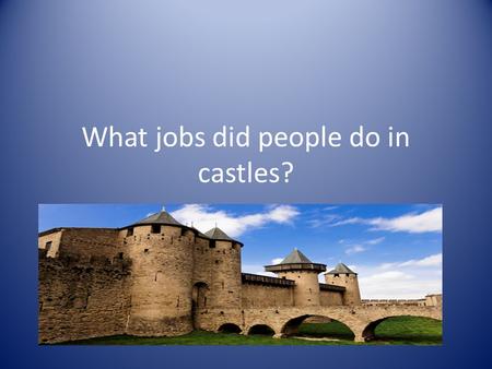 What jobs did people do in castles?