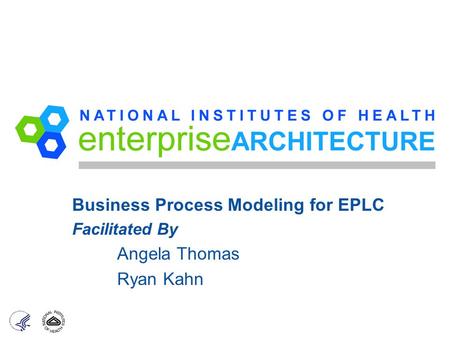 Business Process Modeling for EPLC Angela Thomas Ryan Kahn