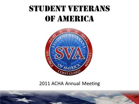 STUDENT VETERANS of AMERICA 2011 ACHA Annual Meeting.