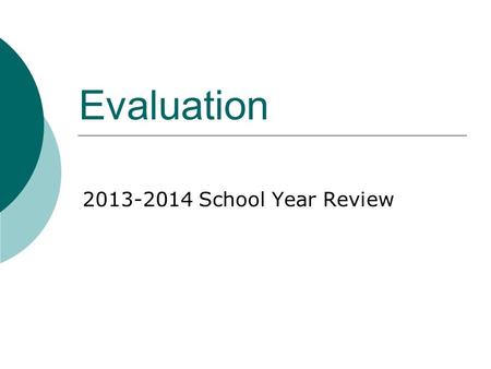 Evaluation 2013-2014 School Year Review. Evaluation Intent  Collaborative process to support professional growth  Conversations and reflection should.