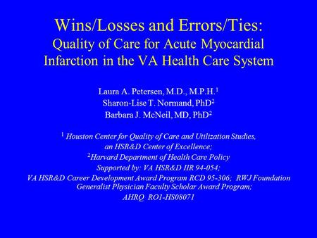 Wins/Losses and Errors/Ties: Quality of Care for Acute Myocardial Infarction in the VA Health Care System Laura A. Petersen, M.D., M.P.H. 1 Sharon-Lise.